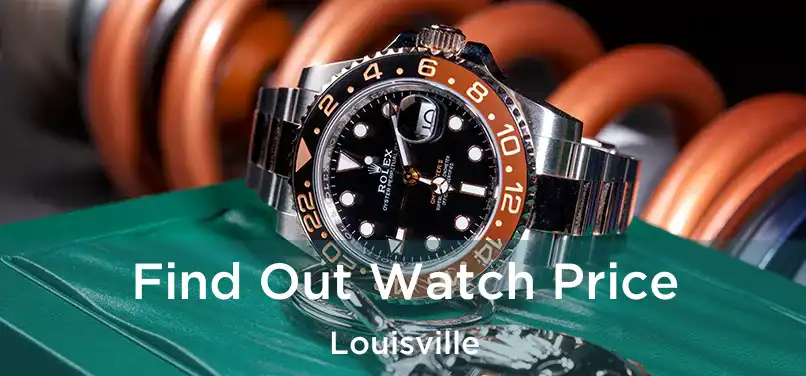  Find Out Watch Price Louisville