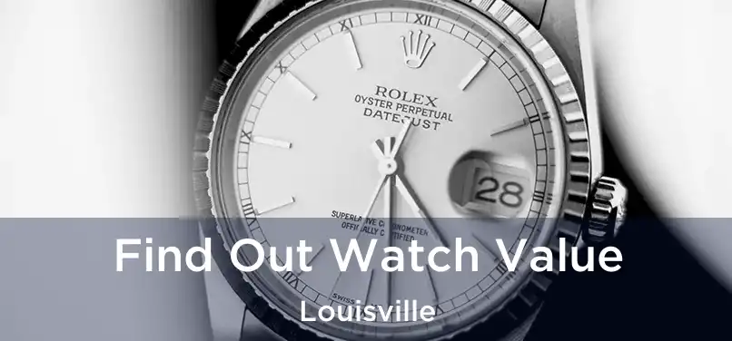 Find Out Watch Value Louisville