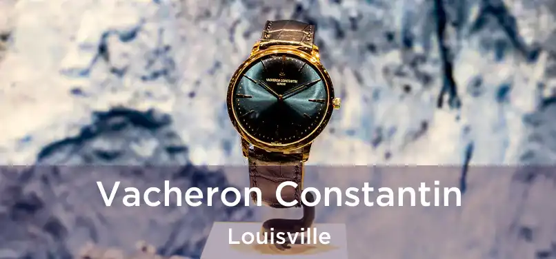 Vacheron Constantin Louisville